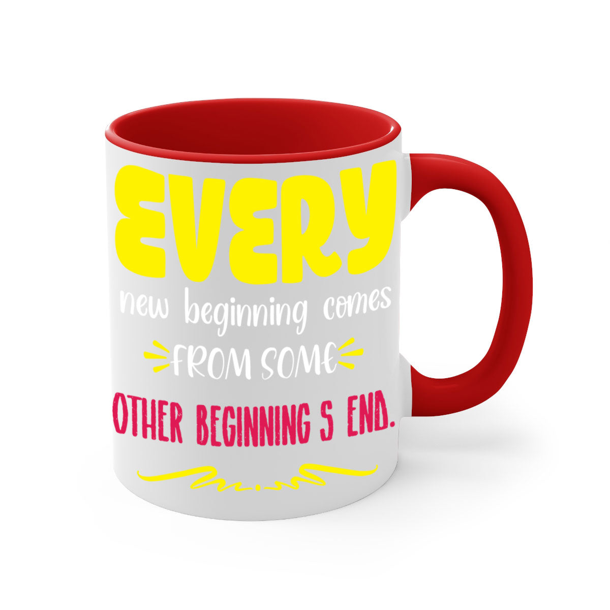 Every New Beginning Comes From Some Other Beginning's End Style 198# Mug with colorful handle and glossy finish.