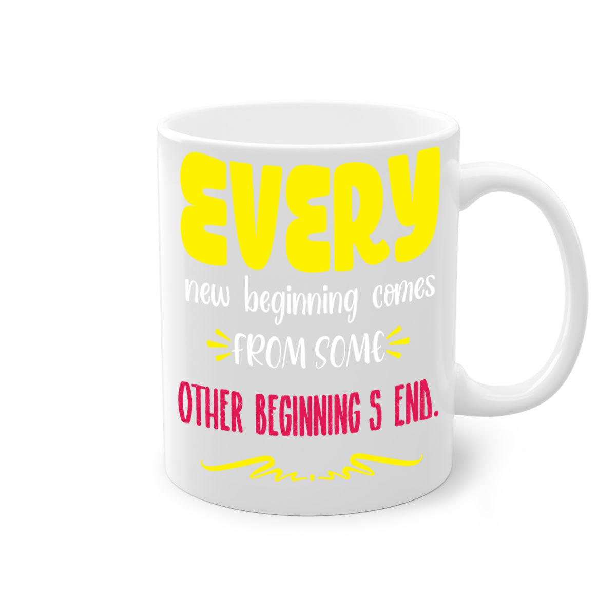 Every New Beginning Comes From Some Other Beginning's End Style 198# Mug with colorful handle and glossy finish.