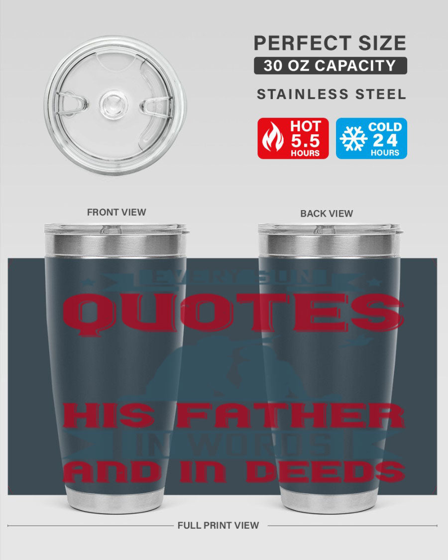 A stylish 20oz and 30oz stainless steel tumbler featuring the quote 'Every Son Quotes His Father in Words and in Deeds', perfect for Father's Day gifts.