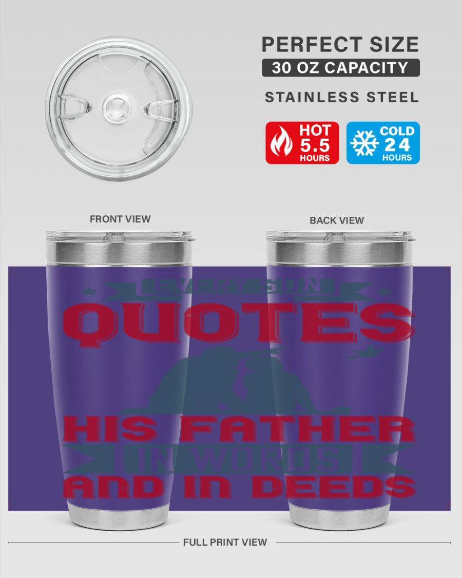 A stylish 20oz and 30oz stainless steel tumbler featuring the quote 'Every Son Quotes His Father in Words and in Deeds', perfect for Father's Day gifts.