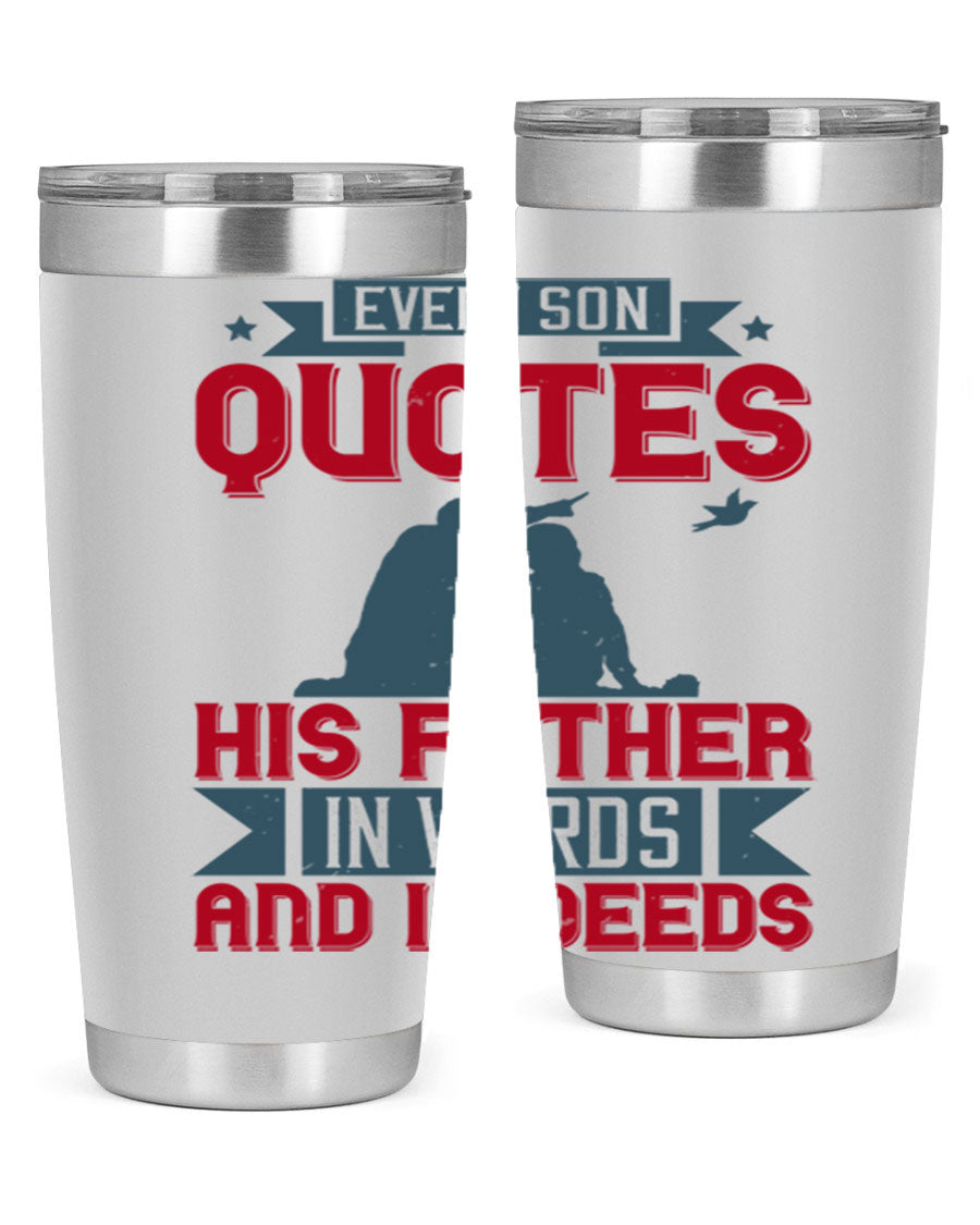 A stylish 20oz and 30oz stainless steel tumbler featuring the quote 'Every Son Quotes His Father in Words and in Deeds', perfect for Father's Day gifts.