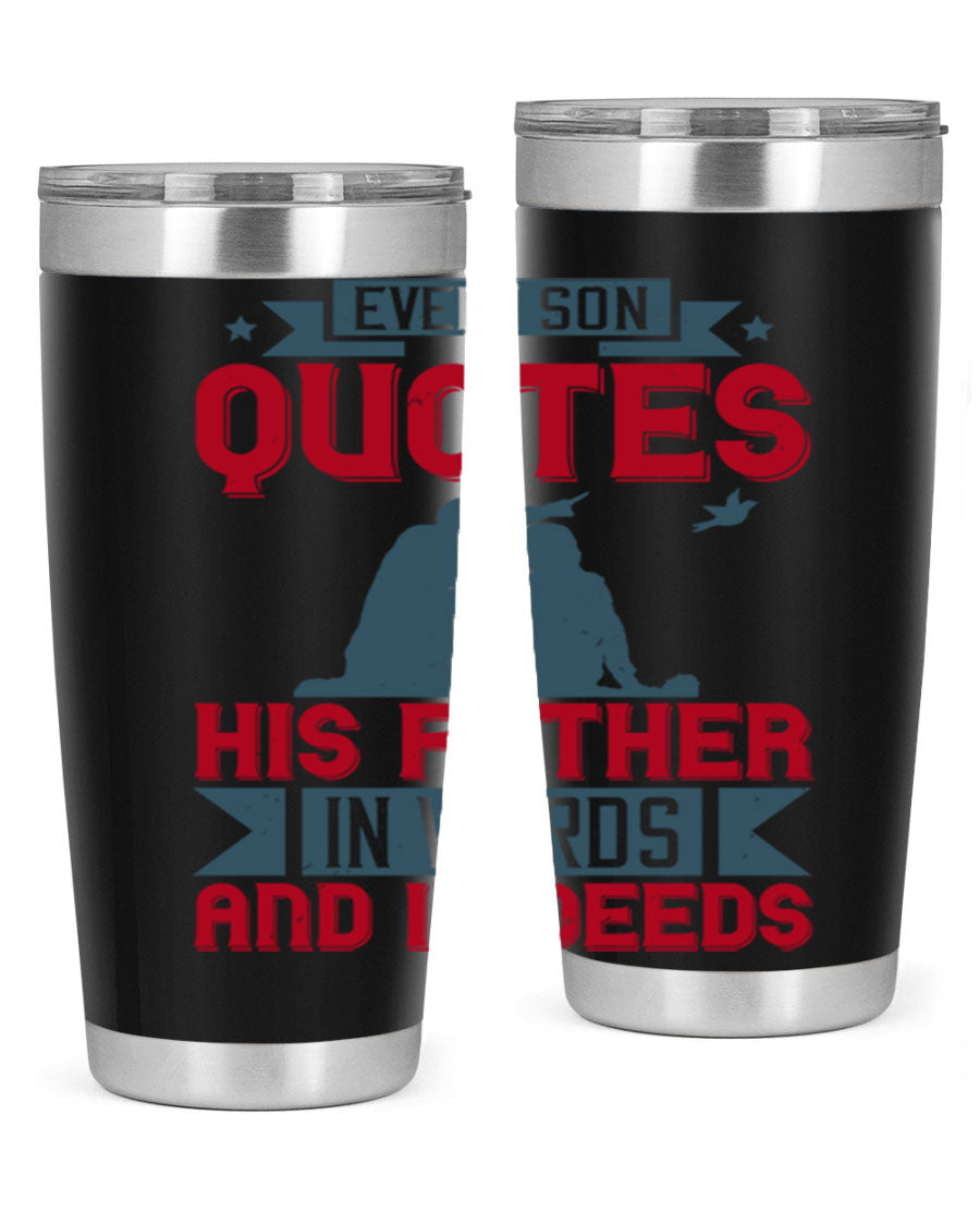 A stylish 20oz and 30oz stainless steel tumbler featuring the quote 'Every Son Quotes His Father in Words and in Deeds', perfect for Father's Day gifts.