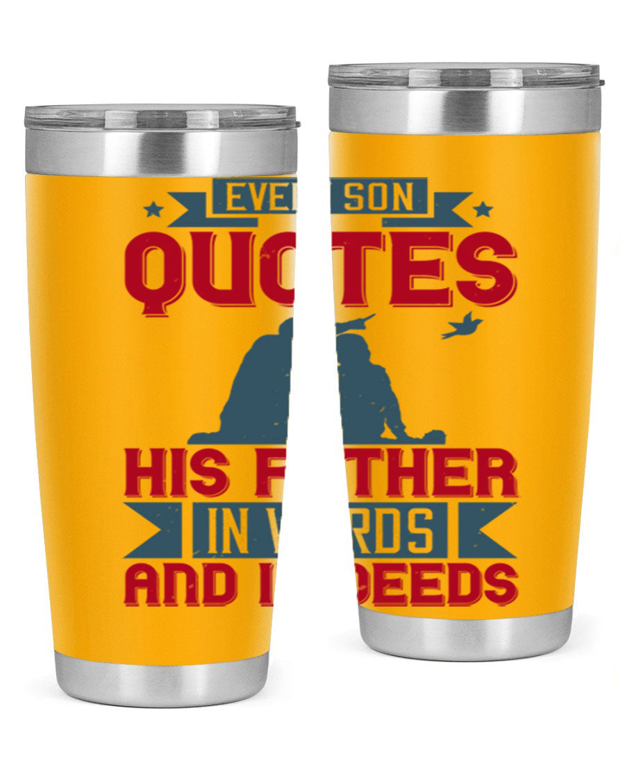 A stylish 20oz and 30oz stainless steel tumbler featuring the quote 'Every Son Quotes His Father in Words and in Deeds', perfect for Father's Day gifts.