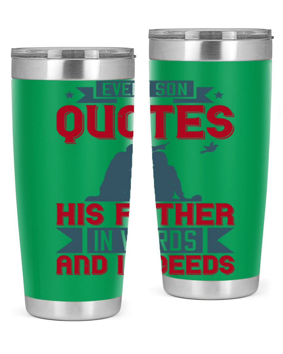 A stylish 20oz and 30oz stainless steel tumbler featuring the quote 'Every Son Quotes His Father in Words and in Deeds', perfect for Father's Day gifts.