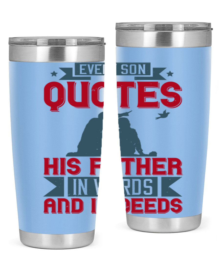 A stylish 20oz and 30oz stainless steel tumbler featuring the quote 'Every Son Quotes His Father in Words and in Deeds', perfect for Father's Day gifts.