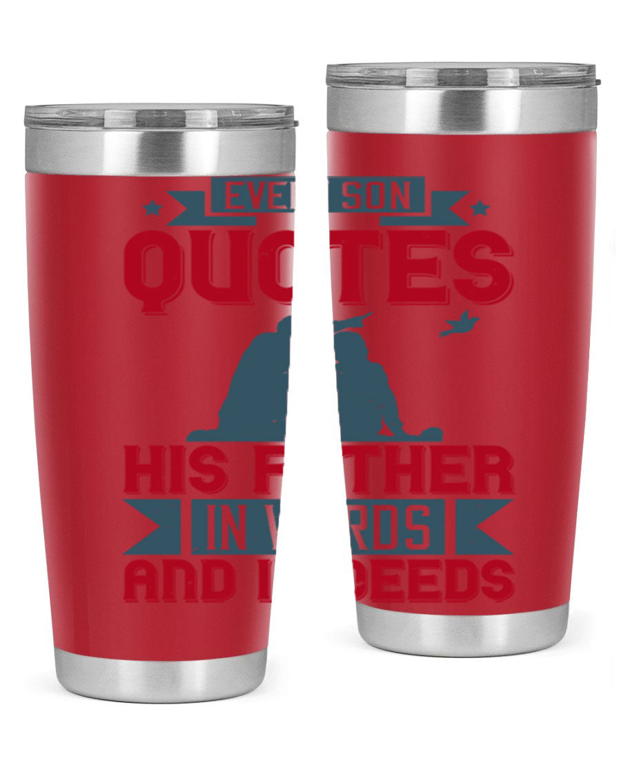 A stylish 20oz and 30oz stainless steel tumbler featuring the quote 'Every Son Quotes His Father in Words and in Deeds', perfect for Father's Day gifts.