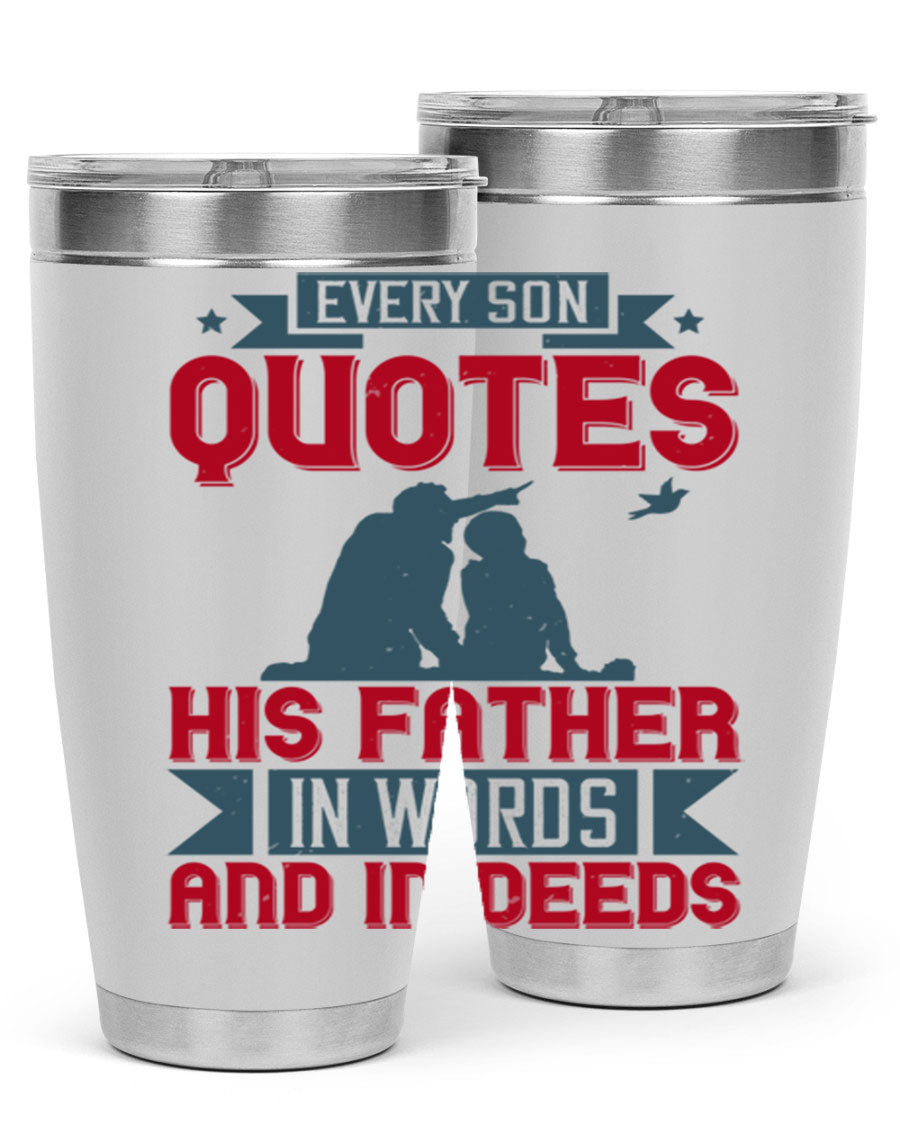 A stylish 20oz and 30oz stainless steel tumbler featuring the quote 'Every Son Quotes His Father in Words and in Deeds', perfect for Father's Day gifts.