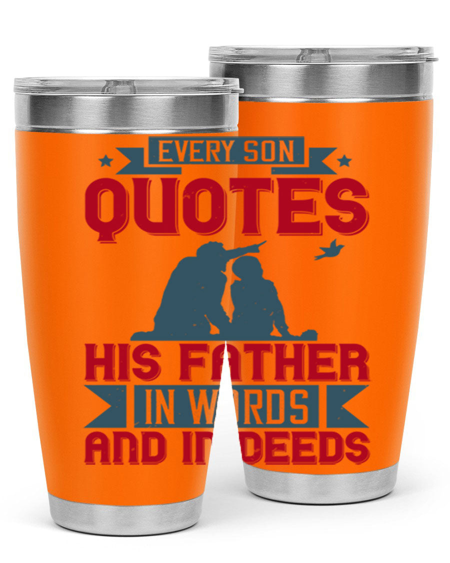 A stylish 20oz and 30oz stainless steel tumbler featuring the quote 'Every Son Quotes His Father in Words and in Deeds', perfect for Father's Day gifts.