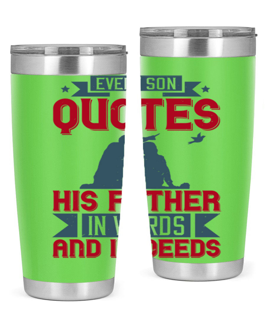 A stylish 20oz and 30oz stainless steel tumbler featuring the quote 'Every Son Quotes His Father in Words and in Deeds', perfect for Father's Day gifts.