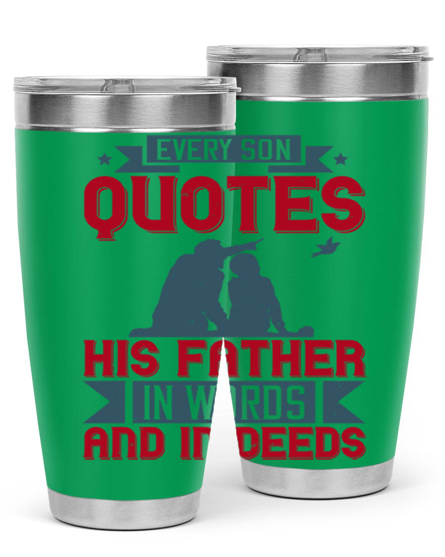 A stylish 20oz and 30oz stainless steel tumbler featuring the quote 'Every Son Quotes His Father in Words and in Deeds', perfect for Father's Day gifts.