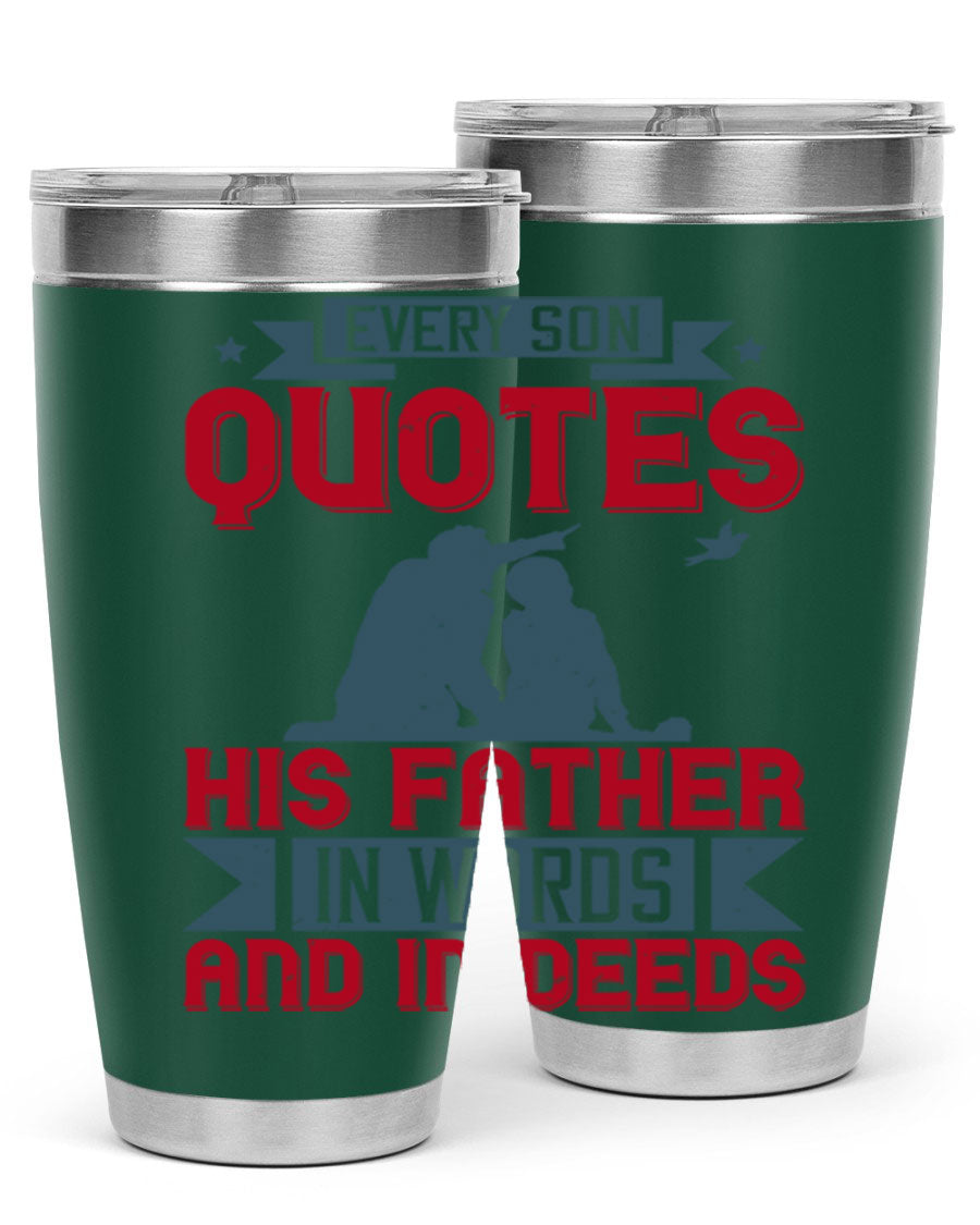 A stylish 20oz and 30oz stainless steel tumbler featuring the quote 'Every Son Quotes His Father in Words and in Deeds', perfect for Father's Day gifts.