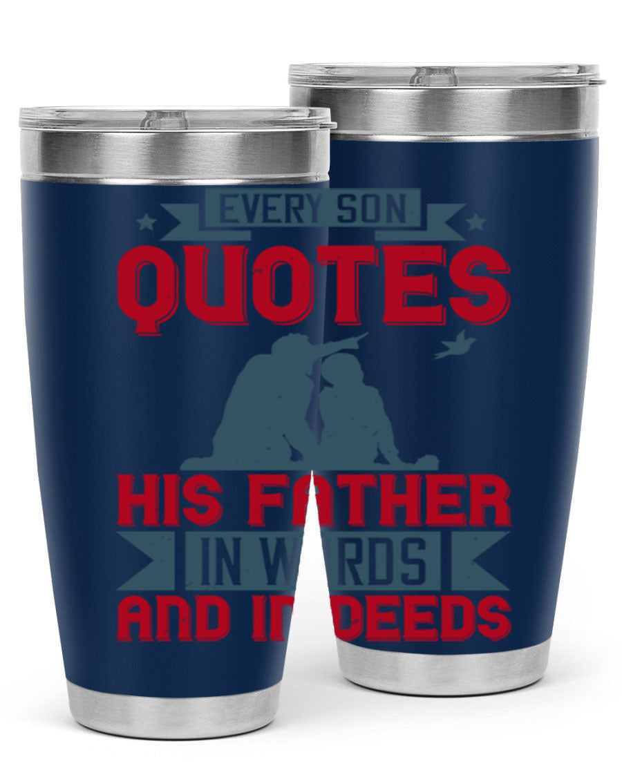 A stylish 20oz and 30oz stainless steel tumbler featuring the quote 'Every Son Quotes His Father in Words and in Deeds', perfect for Father's Day gifts.