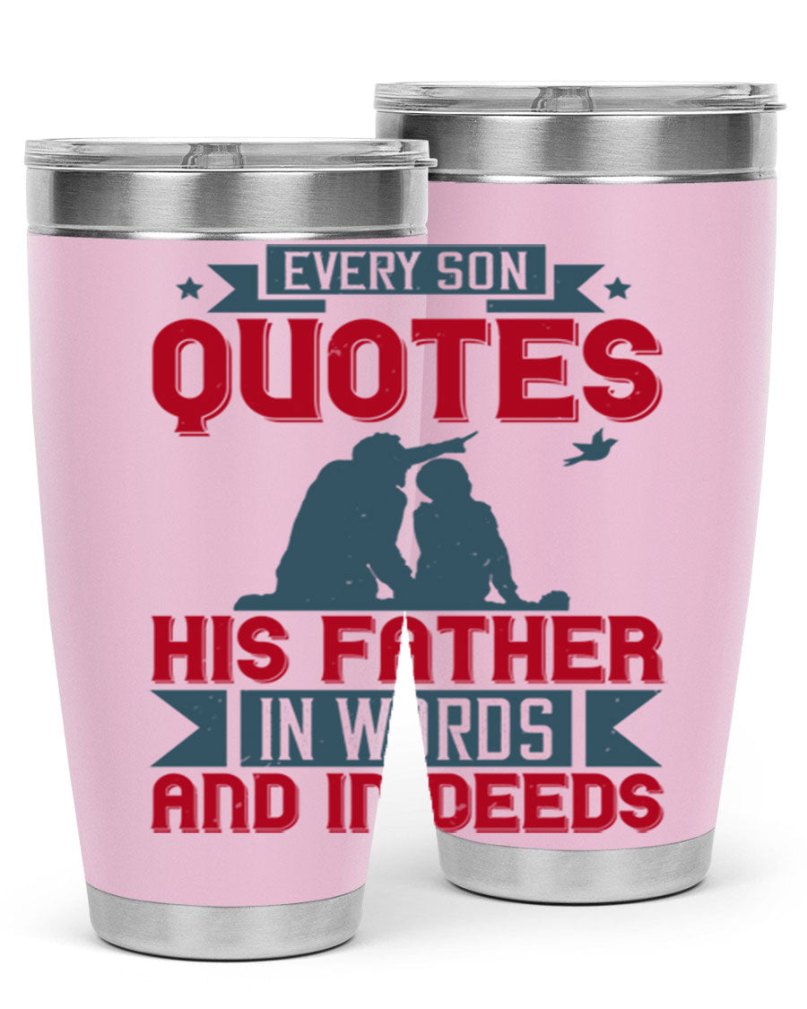 A stylish 20oz and 30oz stainless steel tumbler featuring the quote 'Every Son Quotes His Father in Words and in Deeds', perfect for Father's Day gifts.
