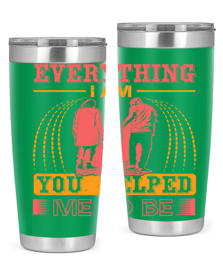 A stylish 20oz and 30oz stainless steel tumbler with the phrase 'Everything I Am, You Helped Me to Be' printed on it, showcasing its double wall vacuum design.