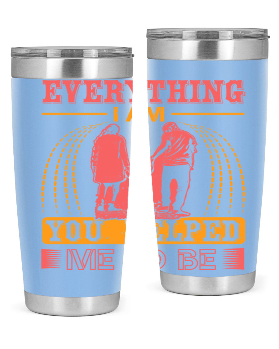 A stylish 20oz and 30oz stainless steel tumbler with the phrase 'Everything I Am, You Helped Me to Be' printed on it, showcasing its double wall vacuum design.