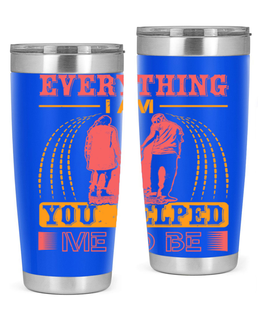 A stylish 20oz and 30oz stainless steel tumbler with the phrase 'Everything I Am, You Helped Me to Be' printed on it, showcasing its double wall vacuum design.