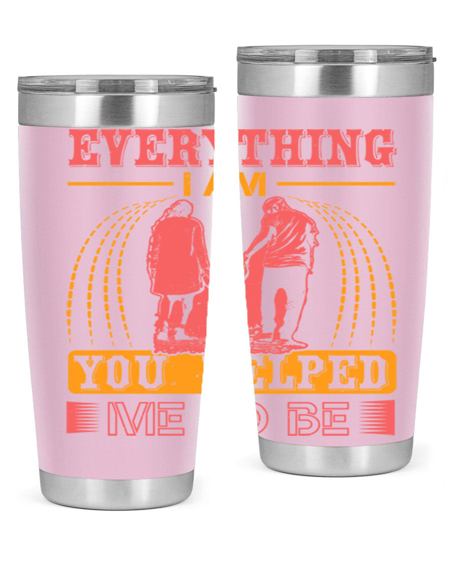 A stylish 20oz and 30oz stainless steel tumbler with the phrase 'Everything I Am, You Helped Me to Be' printed on it, showcasing its double wall vacuum design.