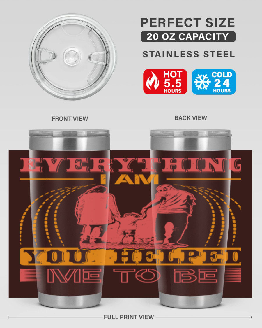 A stylish 20oz and 30oz stainless steel tumbler with the phrase 'Everything I Am, You Helped Me to Be' printed on it, showcasing its double wall vacuum design.