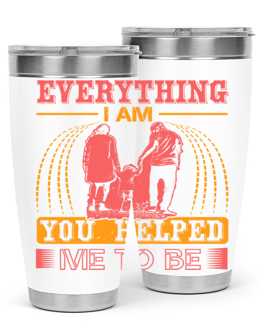 A stylish 20oz and 30oz stainless steel tumbler with the phrase 'Everything I Am, You Helped Me to Be' printed on it, showcasing its double wall vacuum design.