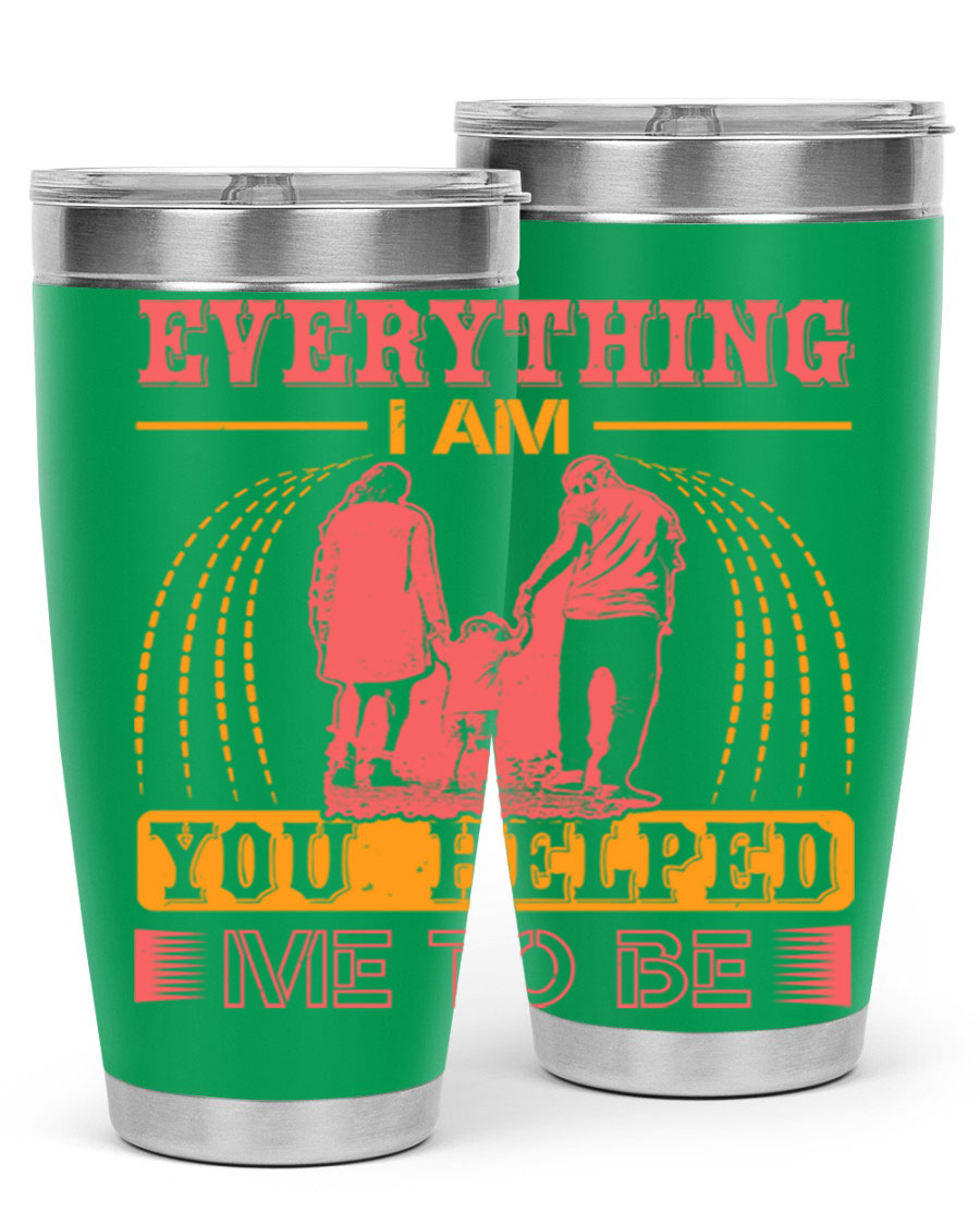A stylish 20oz and 30oz stainless steel tumbler with the phrase 'Everything I Am, You Helped Me to Be' printed on it, showcasing its double wall vacuum design.