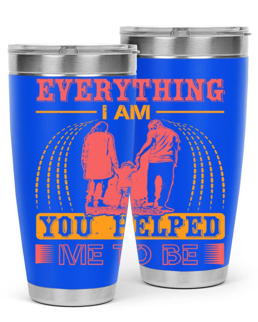 A stylish 20oz and 30oz stainless steel tumbler with the phrase 'Everything I Am, You Helped Me to Be' printed on it, showcasing its double wall vacuum design.