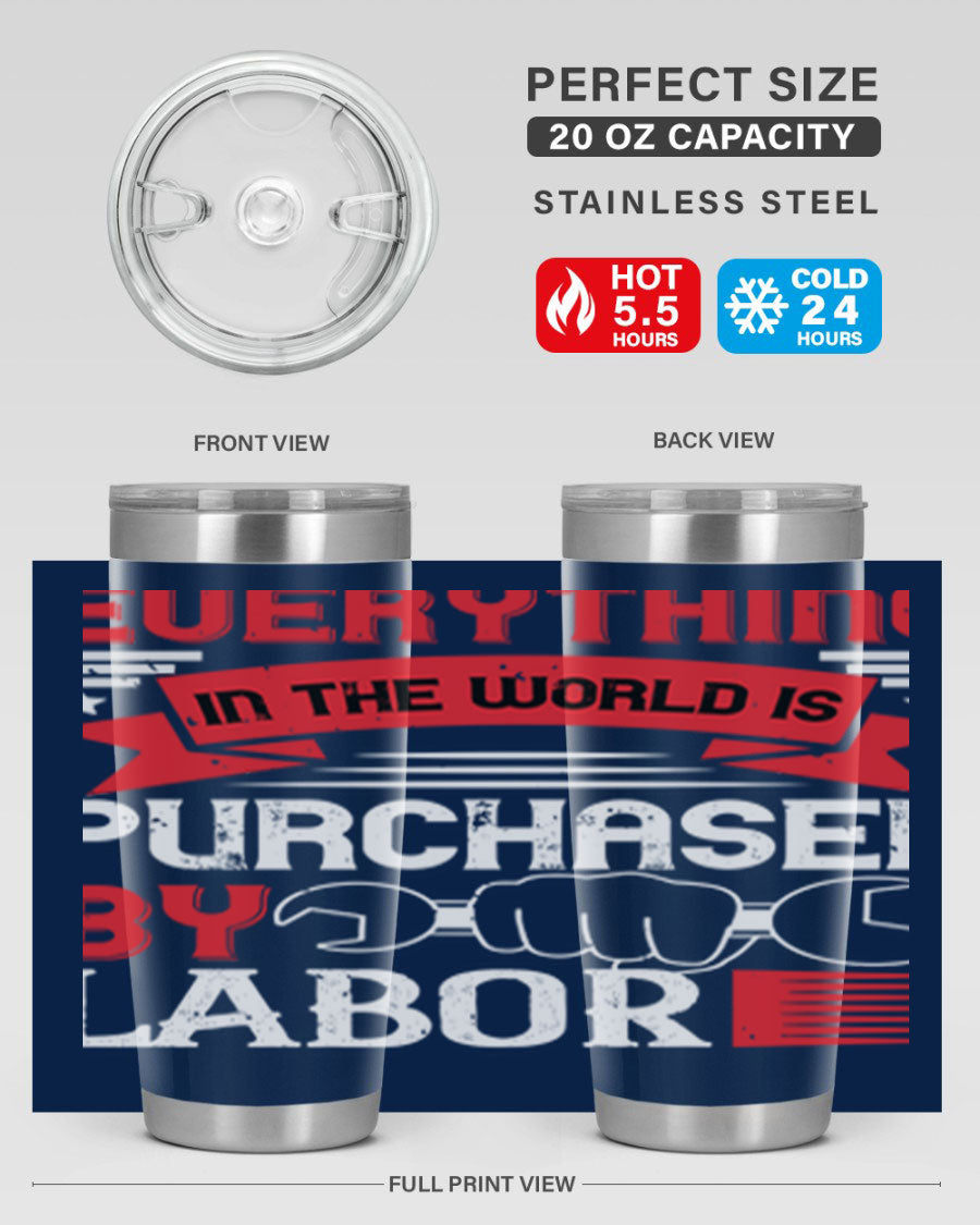 Everything in the World is Purchased by Labor Tumbler, featuring a sleek stainless steel design with a drink-thru lid.