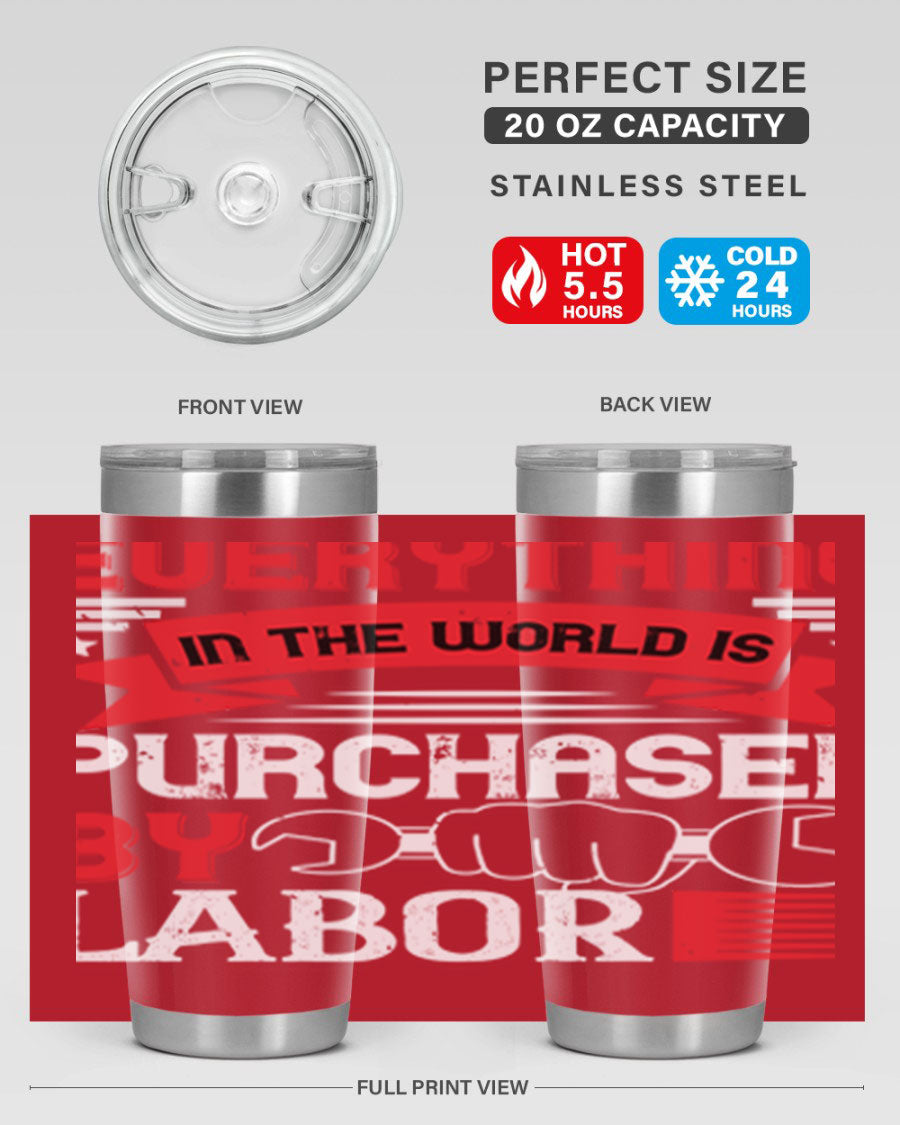 Everything in the World is Purchased by Labor Tumbler, featuring a sleek stainless steel design with a drink-thru lid.