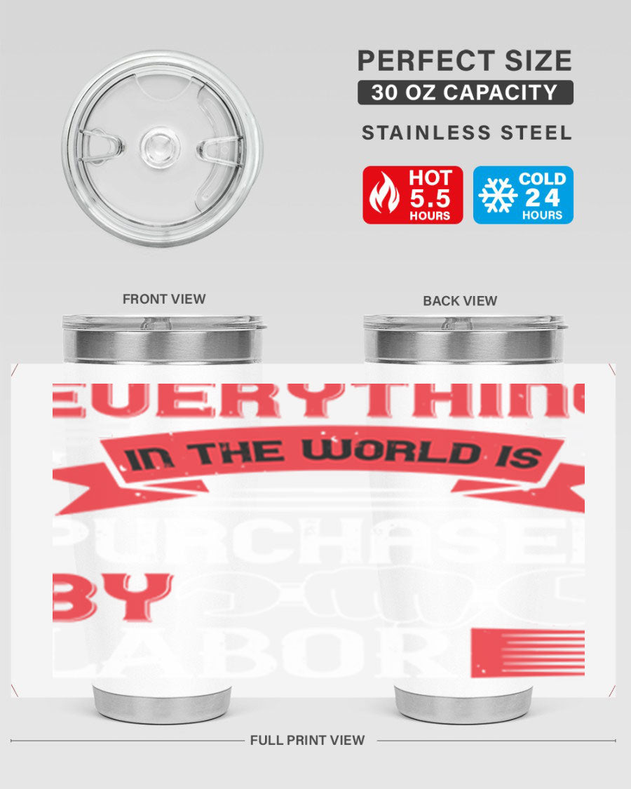 Everything in the World is Purchased by Labor Tumbler, featuring a sleek stainless steel design with a drink-thru lid.