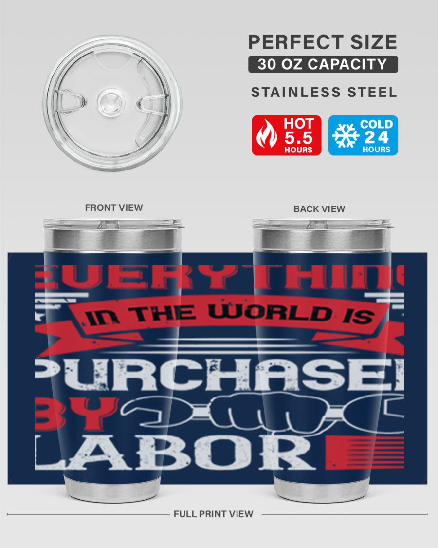 Everything in the World is Purchased by Labor Tumbler, featuring a sleek stainless steel design with a drink-thru lid.