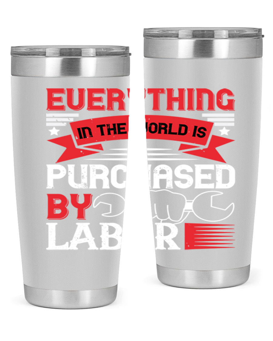 Everything in the World is Purchased by Labor Tumbler, featuring a sleek stainless steel design with a drink-thru lid.