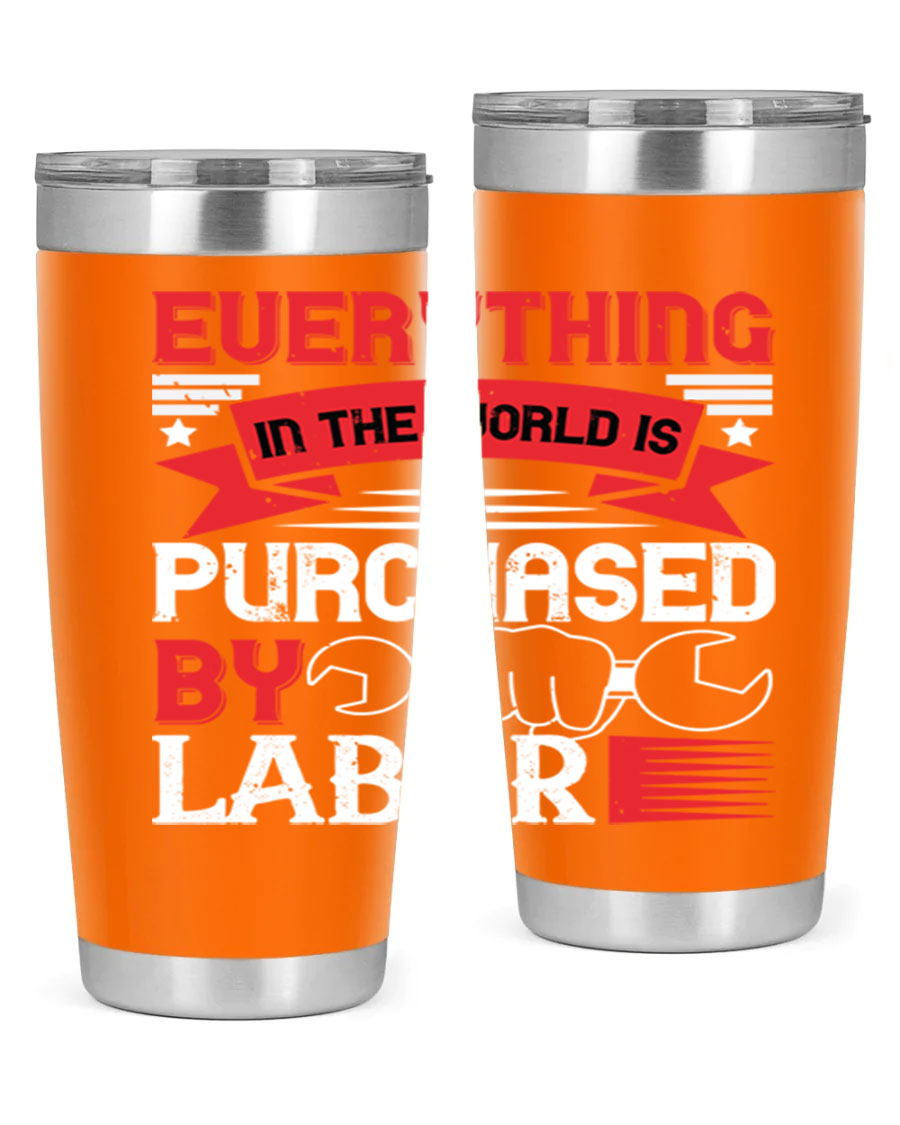 Everything in the World is Purchased by Labor Tumbler, featuring a sleek stainless steel design with a drink-thru lid.