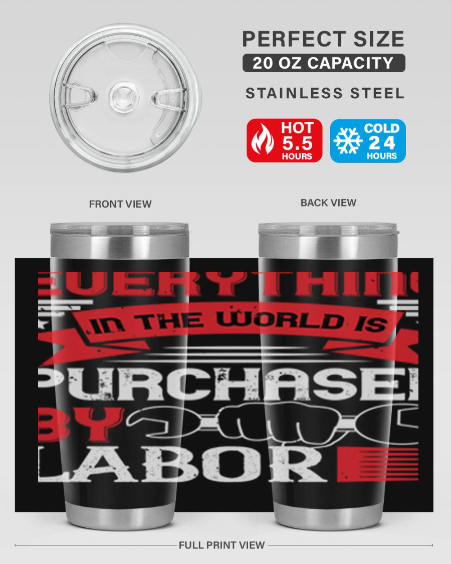 Everything in the World is Purchased by Labor Tumbler, featuring a sleek stainless steel design with a drink-thru lid.