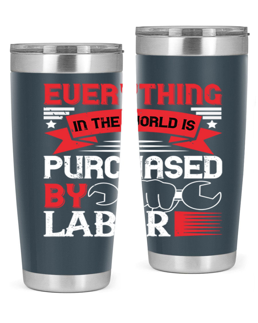 Everything in the World is Purchased by Labor Tumbler, featuring a sleek stainless steel design with a drink-thru lid.