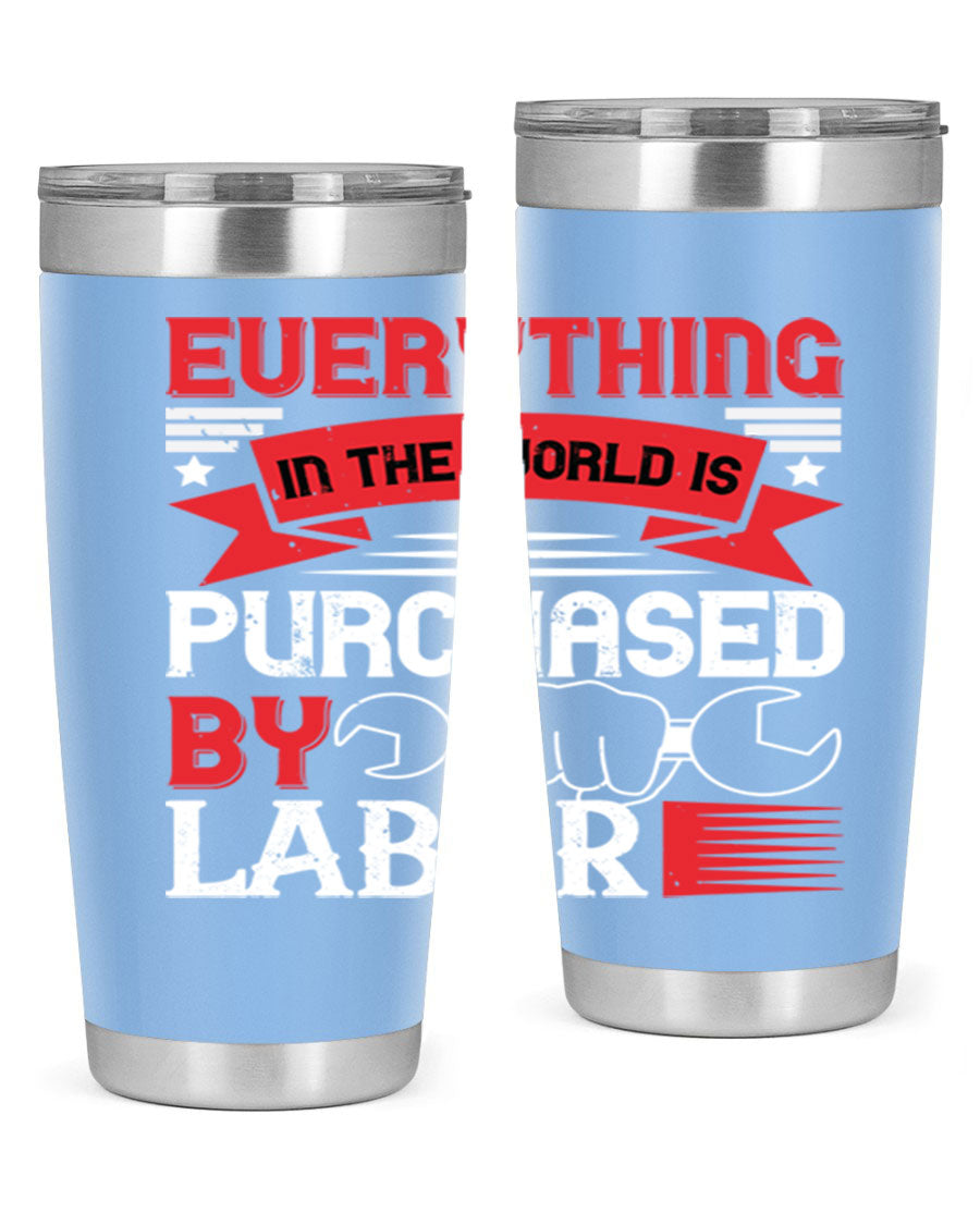 Everything in the World is Purchased by Labor Tumbler, featuring a sleek stainless steel design with a drink-thru lid.
