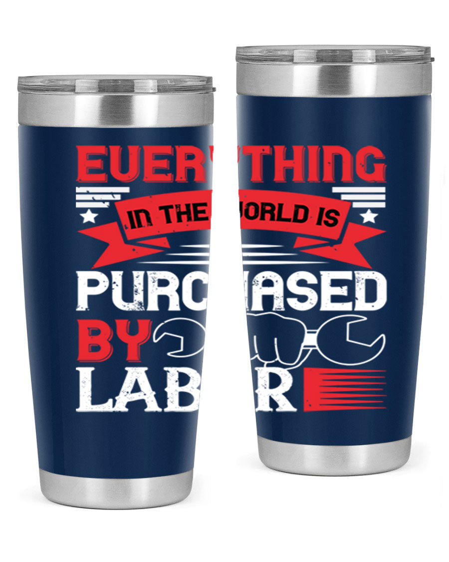 Everything in the World is Purchased by Labor Tumbler, featuring a sleek stainless steel design with a drink-thru lid.