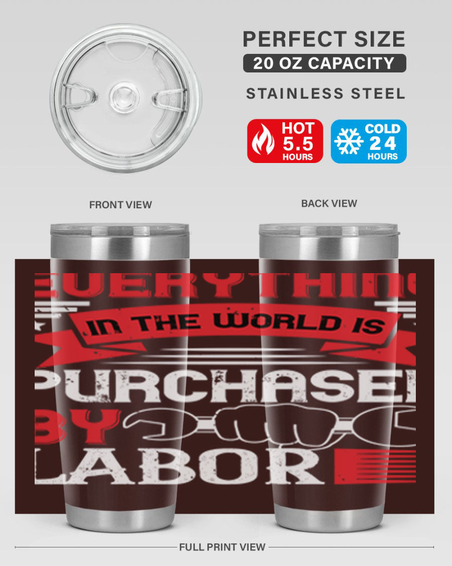 Everything in the World is Purchased by Labor Tumbler, featuring a sleek stainless steel design with a drink-thru lid.