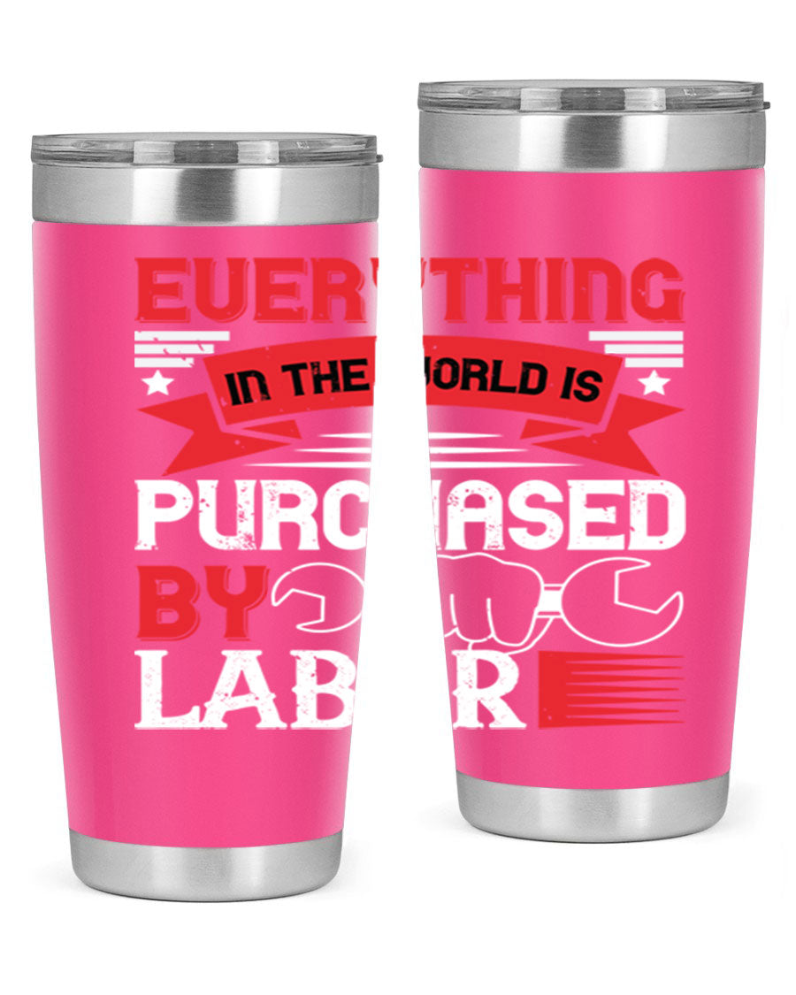 Everything in the World is Purchased by Labor Tumbler, featuring a sleek stainless steel design with a drink-thru lid.