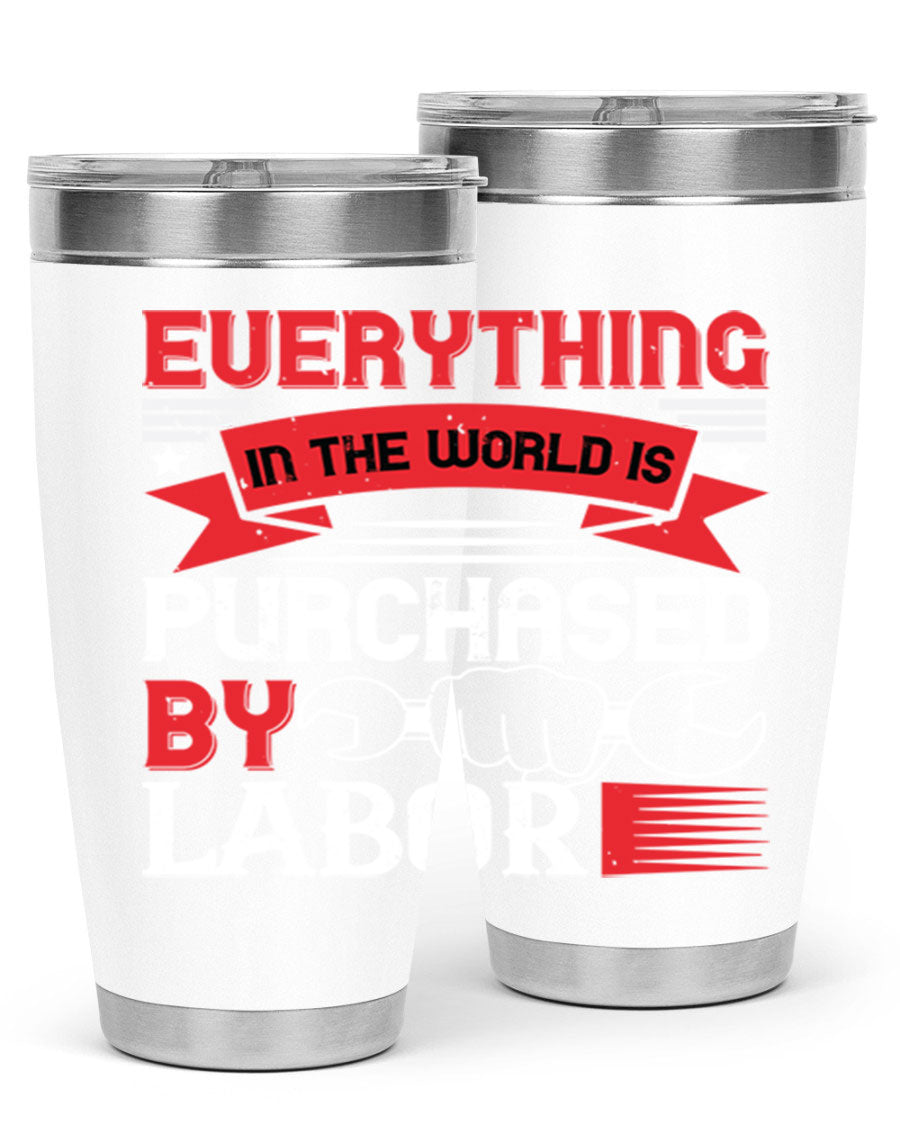 Everything in the World is Purchased by Labor Tumbler, featuring a sleek stainless steel design with a drink-thru lid.