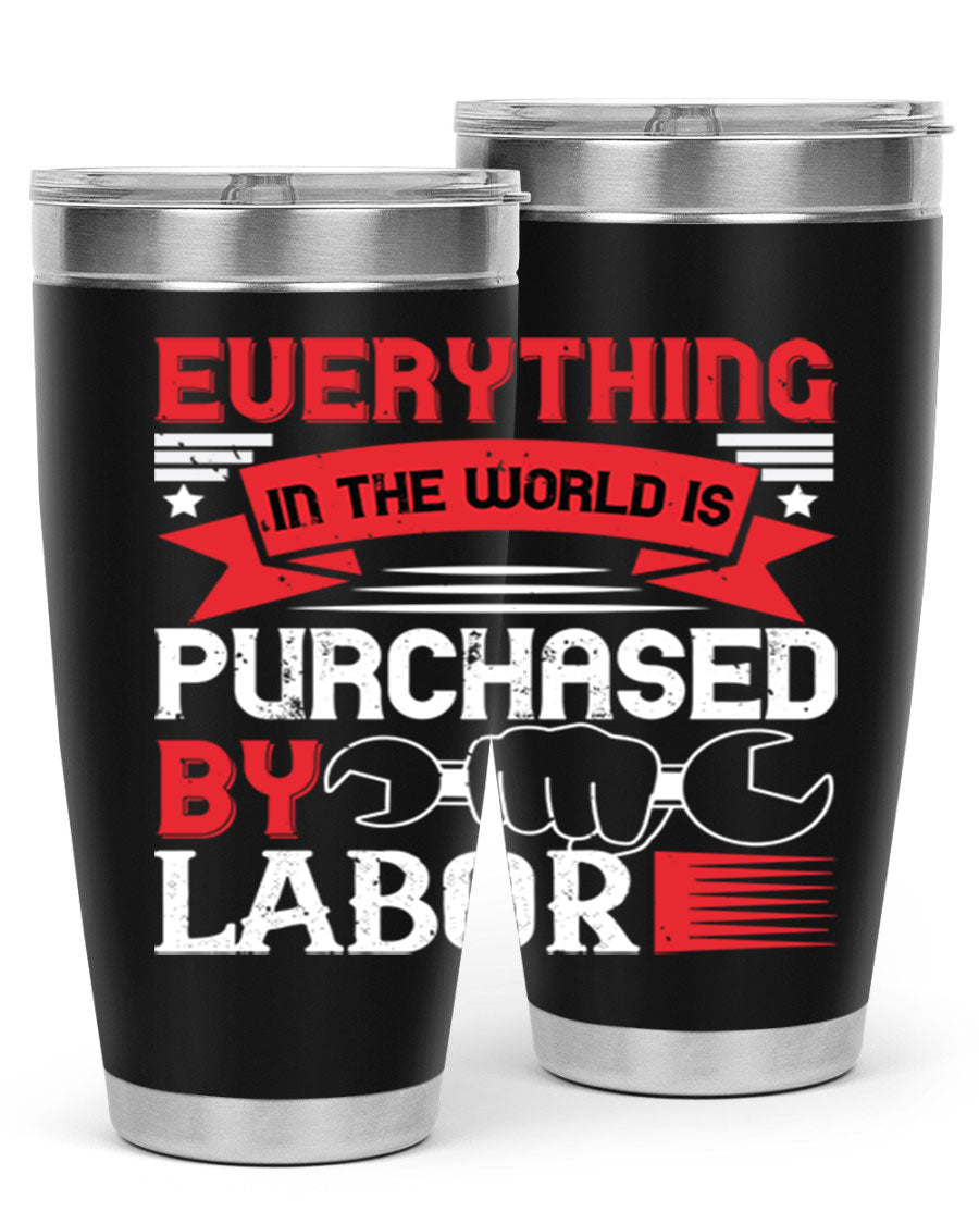 Everything in the World is Purchased by Labor Tumbler, featuring a sleek stainless steel design with a drink-thru lid.