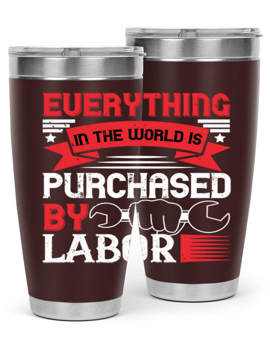Everything in the World is Purchased by Labor Tumbler, featuring a sleek stainless steel design with a drink-thru lid.