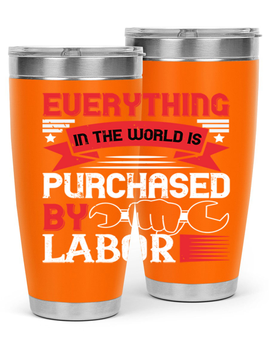 Everything in the World is Purchased by Labor Tumbler, featuring a sleek stainless steel design with a drink-thru lid.
