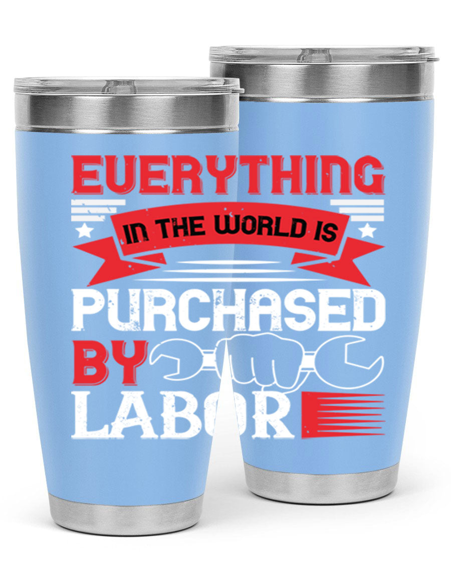 Everything in the World is Purchased by Labor Tumbler, featuring a sleek stainless steel design with a drink-thru lid.