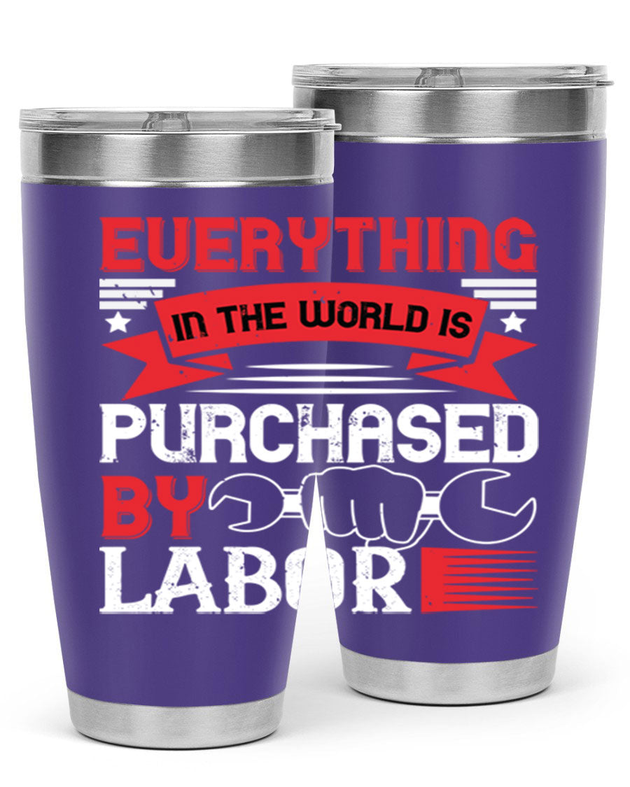 Everything in the World is Purchased by Labor Tumbler, featuring a sleek stainless steel design with a drink-thru lid.