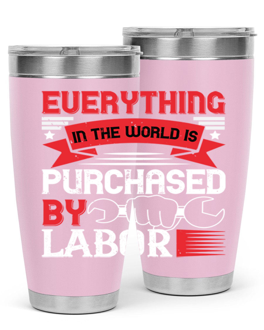Everything in the World is Purchased by Labor Tumbler, featuring a sleek stainless steel design with a drink-thru lid.