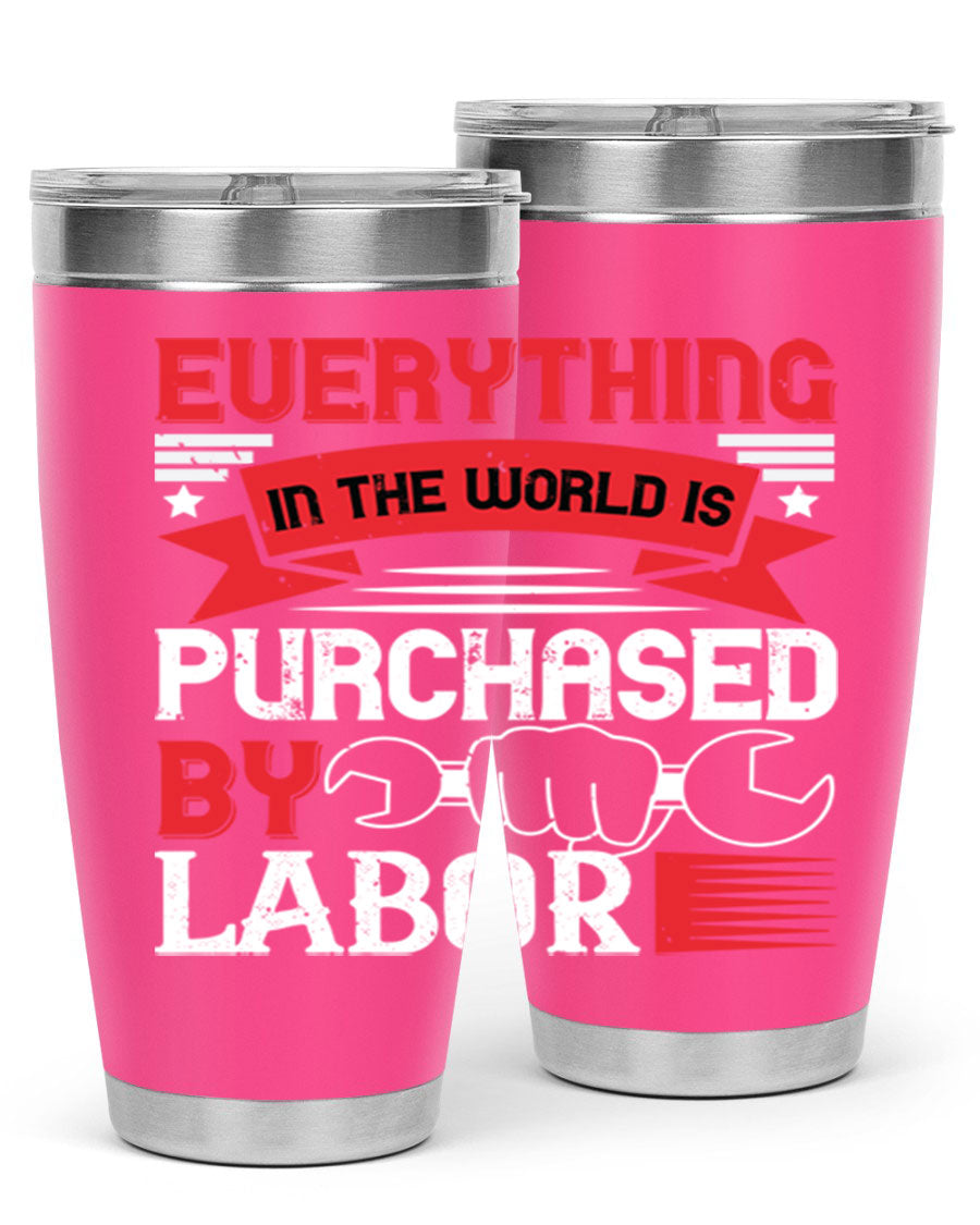 Everything in the World is Purchased by Labor Tumbler, featuring a sleek stainless steel design with a drink-thru lid.