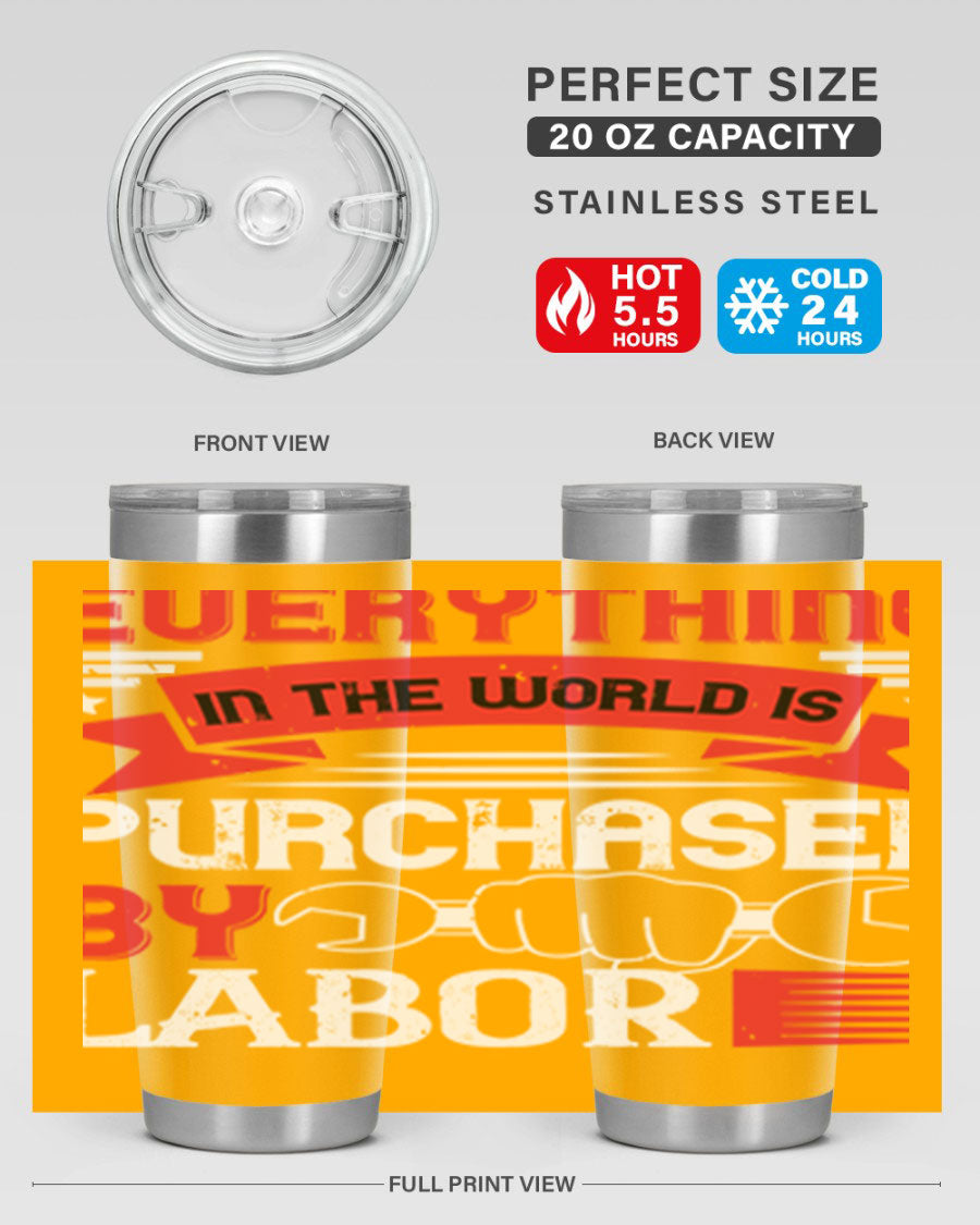 Everything in the World is Purchased by Labor Tumbler, featuring a sleek stainless steel design with a drink-thru lid.