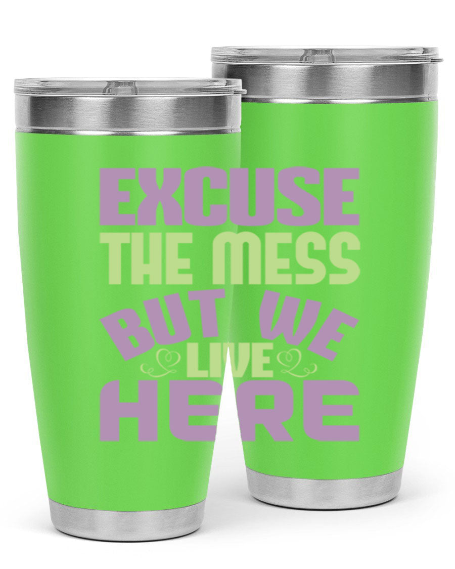 Excuse the Mess But We Live Here tumbler in stainless steel with a humorous design, perfect for hot and cold beverages.