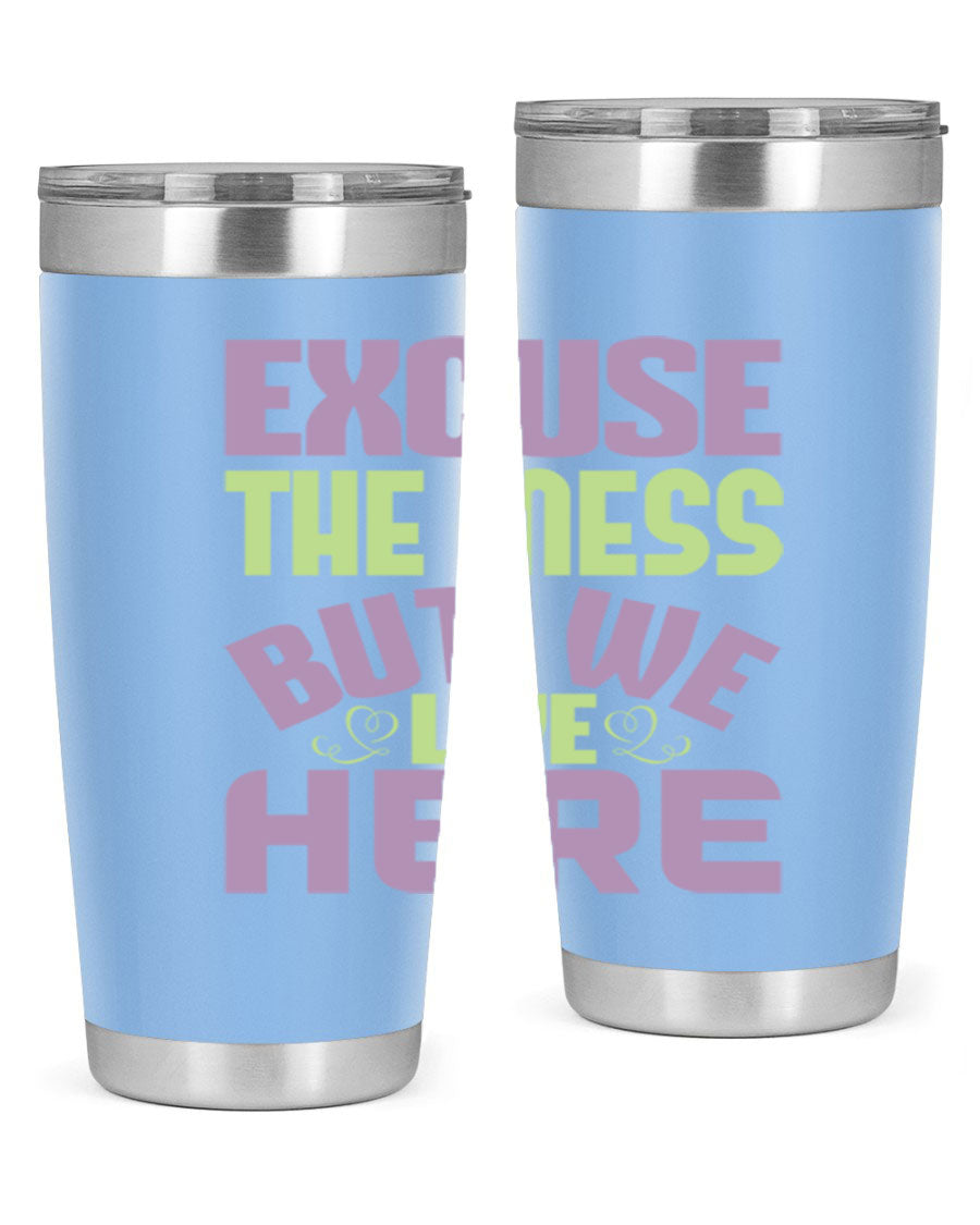Excuse the Mess But We Live Here tumbler in stainless steel with a humorous design, perfect for hot and cold beverages.