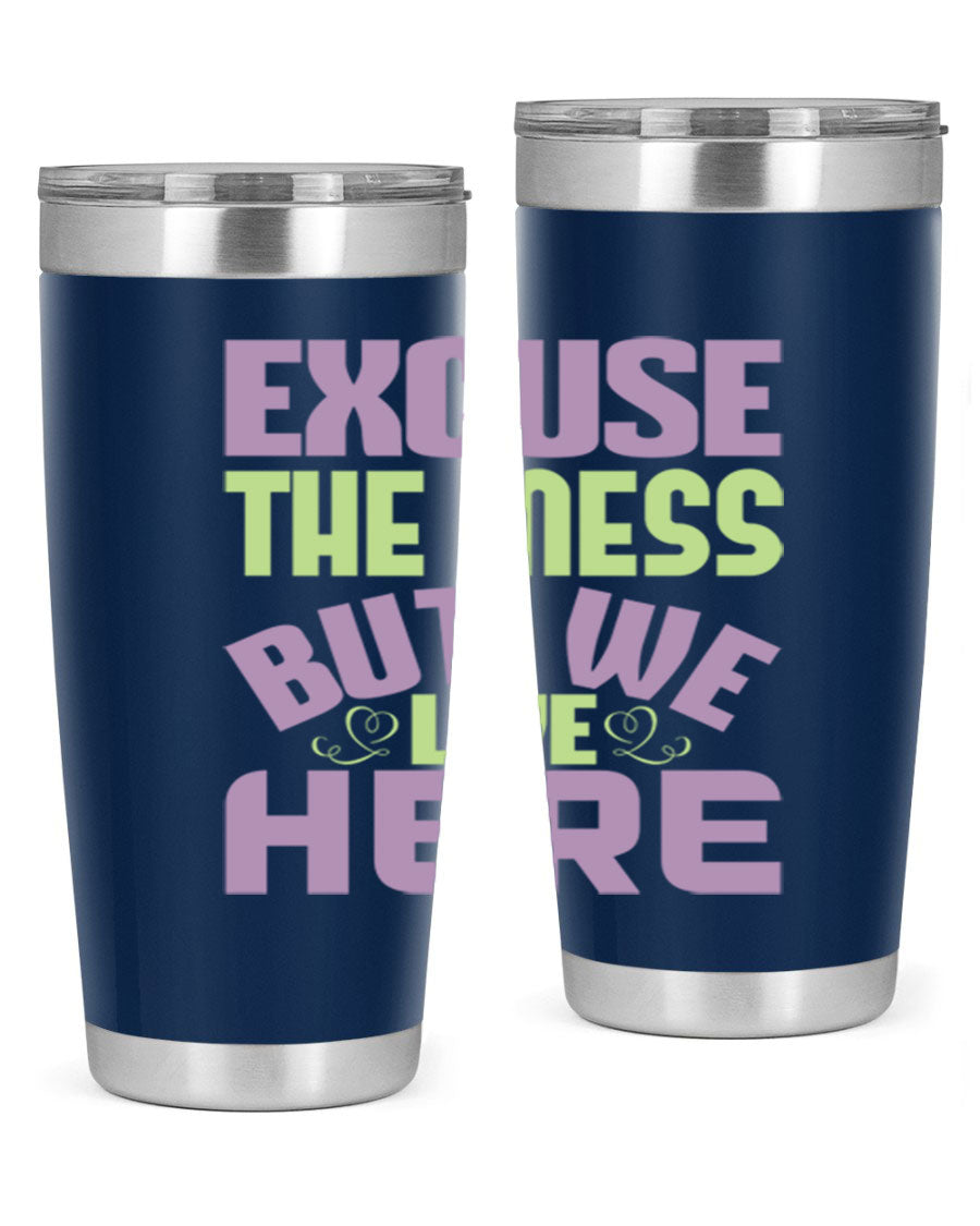 Excuse the Mess But We Live Here tumbler in stainless steel with a humorous design, perfect for hot and cold beverages.