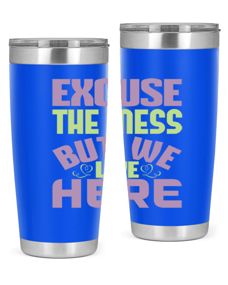 Excuse the Mess But We Live Here tumbler in stainless steel with a humorous design, perfect for hot and cold beverages.